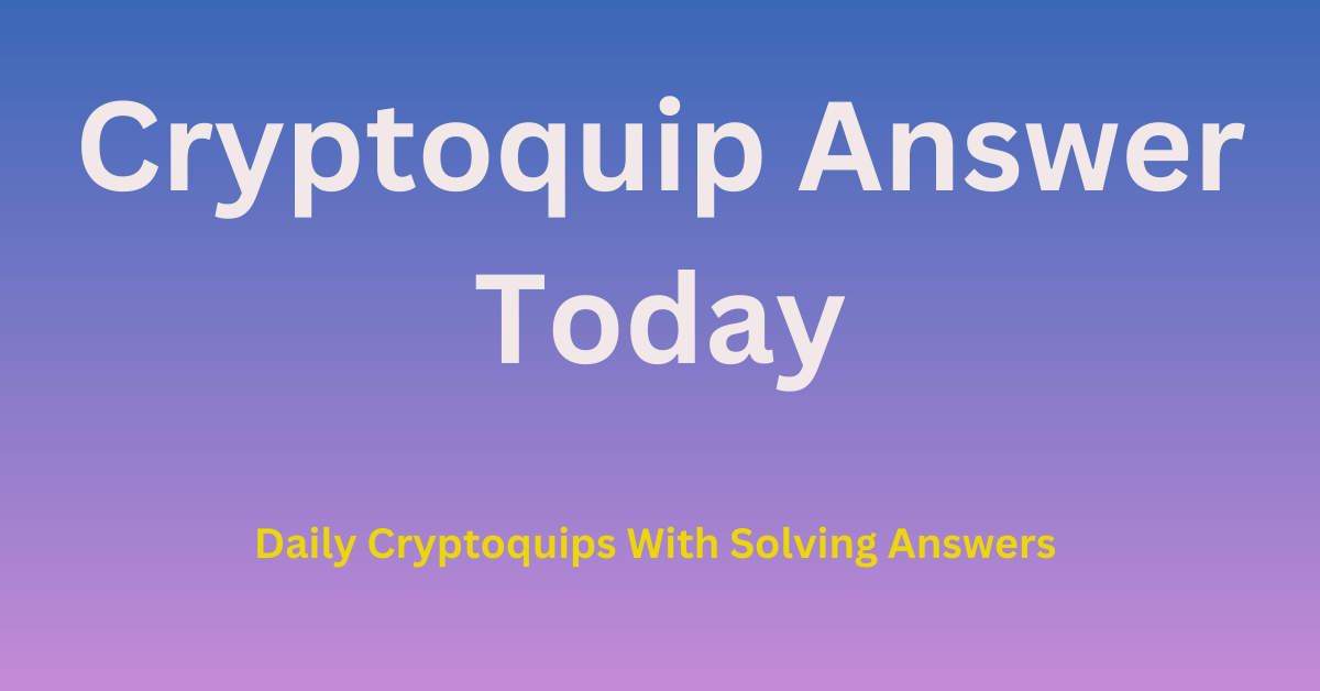 Unraveling the Cryptoquip Puzzle: Today's Clue and Answer Revealed!
